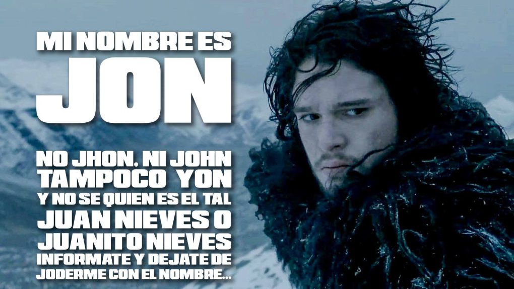 Jon Snow, no Jhon, ni Yon, menos Juan Nieves