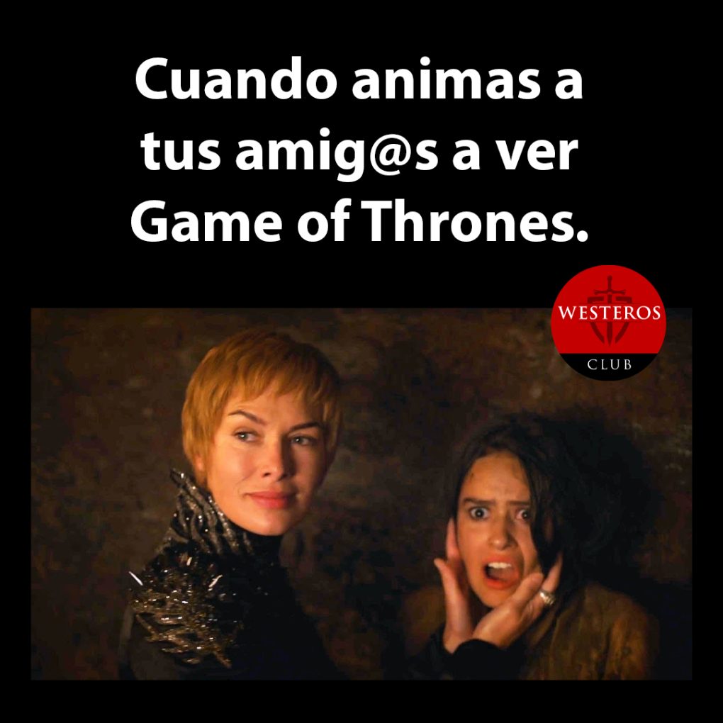 Animando a tus amigos a ver Juego de Tronos