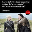 Daenerys, la que se pone ardiente