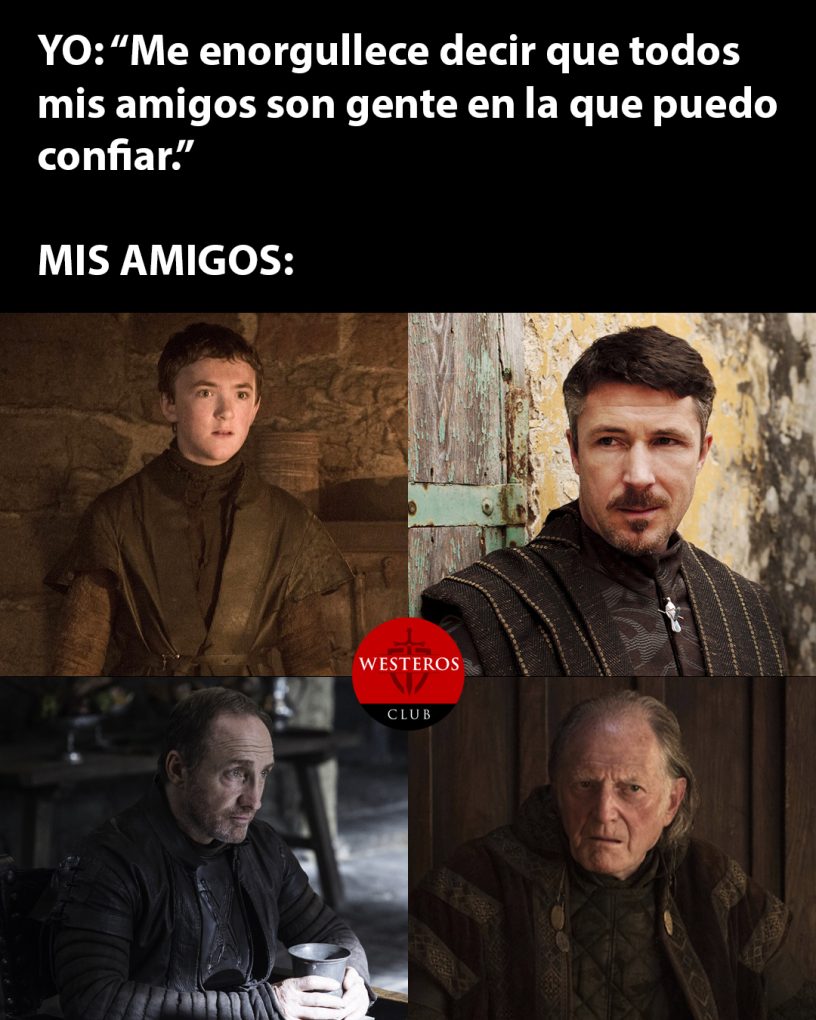 Amigos de confianza como Game of Thrones
