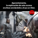 Bran enviando un Uber a Arya