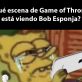 Bob Esponja ve un capítulo de Game of Thrones