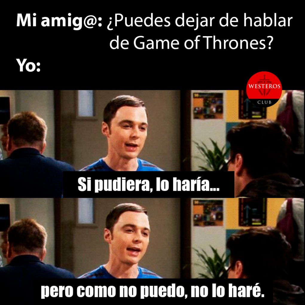 Cuando no puedes dejar de hablar de GOT