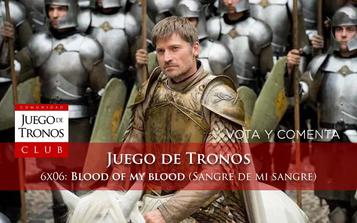Juego de Tronos 6×06 Blood of my blood (Sangre de mi sangre)